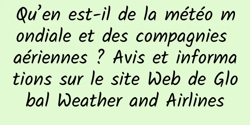 Qu’en est-il de la météo mondiale et des compagnies aériennes ? Avis et informations sur le site Web de Global Weather and Airlines