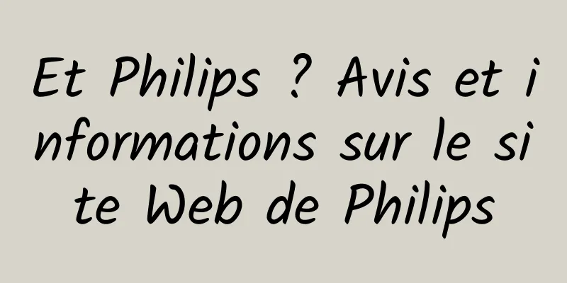 Et Philips ? Avis et informations sur le site Web de Philips