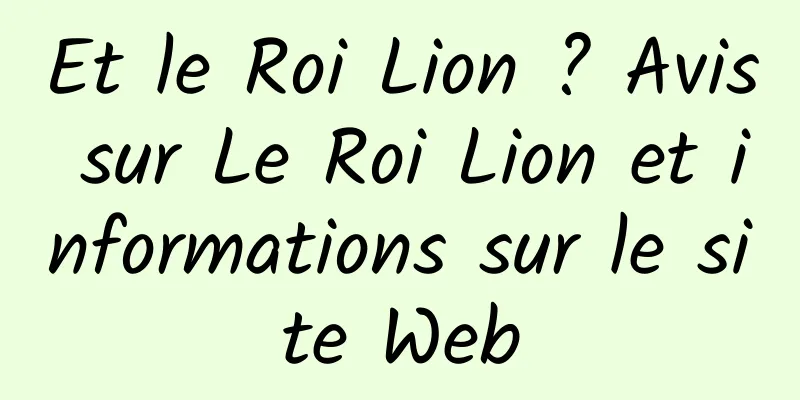 Et le Roi Lion ? Avis sur Le Roi Lion et informations sur le site Web