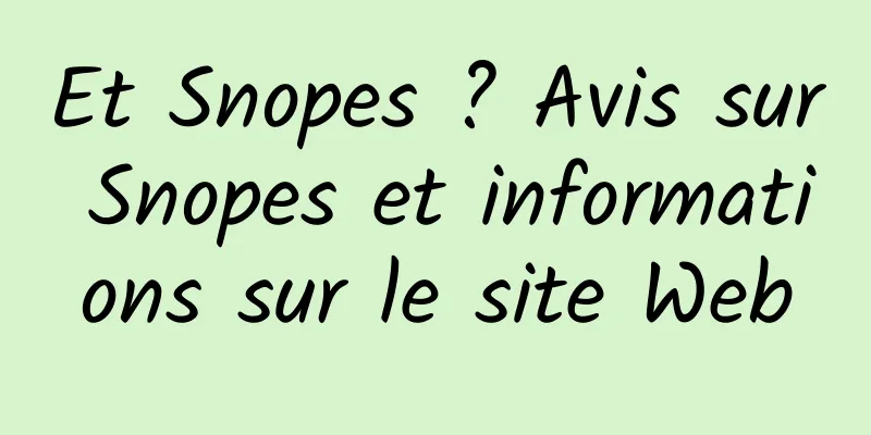 Et Snopes ? Avis sur Snopes et informations sur le site Web