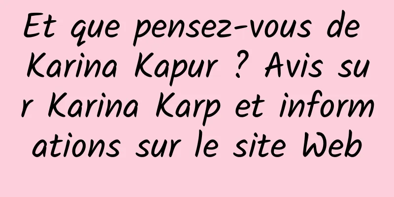 Et que pensez-vous de Karina Kapur ? Avis sur Karina Karp et informations sur le site Web