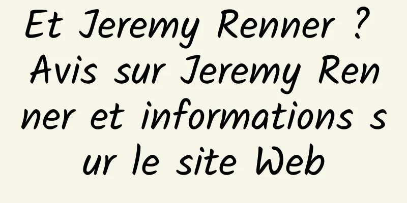 Et Jeremy Renner ? Avis sur Jeremy Renner et informations sur le site Web