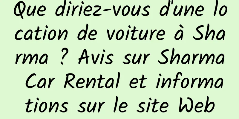 Que diriez-vous d'une location de voiture à Sharma ? Avis sur Sharma Car Rental et informations sur le site Web