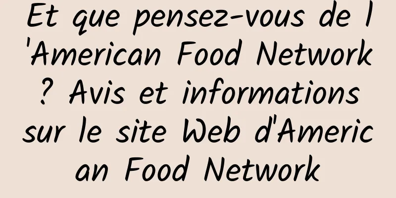 Et que pensez-vous de l'American Food Network ? Avis et informations sur le site Web d'American Food Network