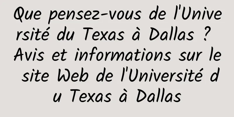 Que pensez-vous de l'Université du Texas à Dallas ? Avis et informations sur le site Web de l'Université du Texas à Dallas