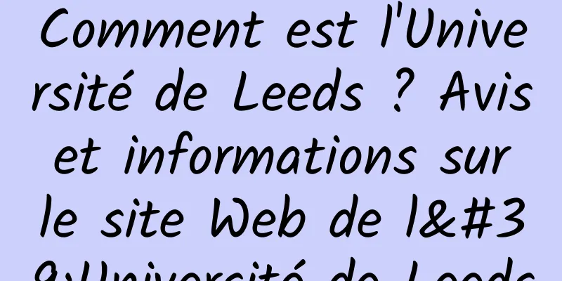 Comment est l'Université de Leeds ? Avis et informations sur le site Web de l'Université de Leeds