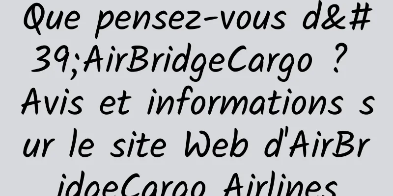 Que pensez-vous d'AirBridgeCargo ? Avis et informations sur le site Web d'AirBridgeCargo Airlines