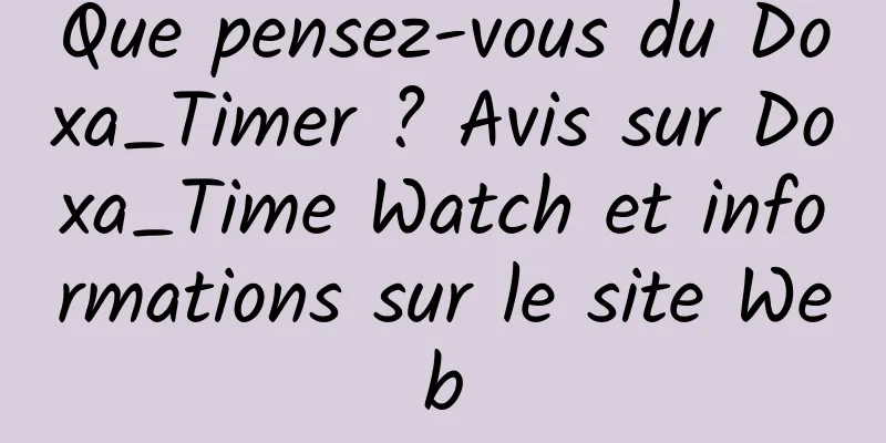 Que pensez-vous du Doxa_Timer ? Avis sur Doxa_Time Watch et informations sur le site Web