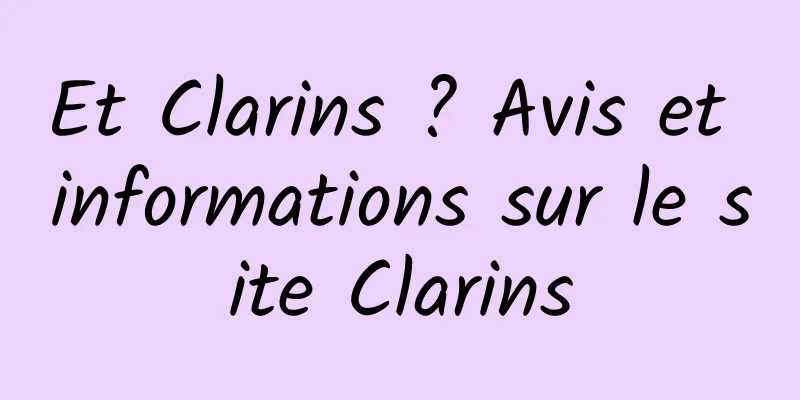 Et Clarins ? Avis et informations sur le site Clarins