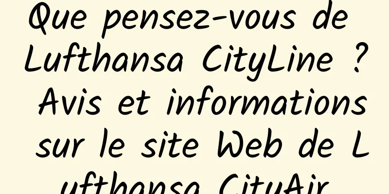 Que pensez-vous de Lufthansa CityLine ? Avis et informations sur le site Web de Lufthansa CityAir