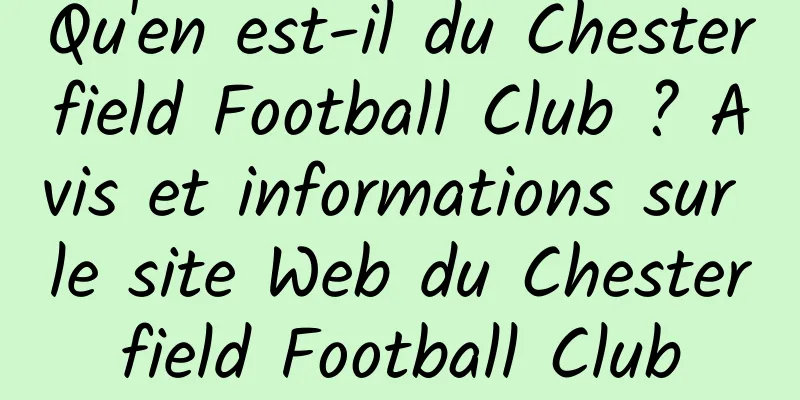Qu'en est-il du Chesterfield Football Club ? Avis et informations sur le site Web du Chesterfield Football Club