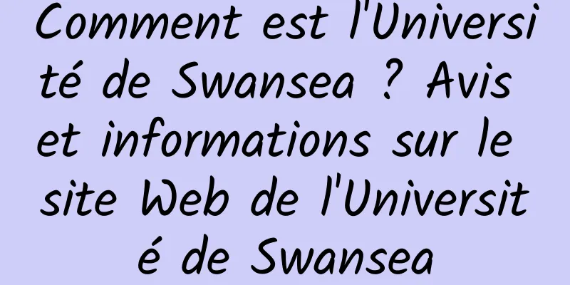 Comment est l'Université de Swansea ? Avis et informations sur le site Web de l'Université de Swansea