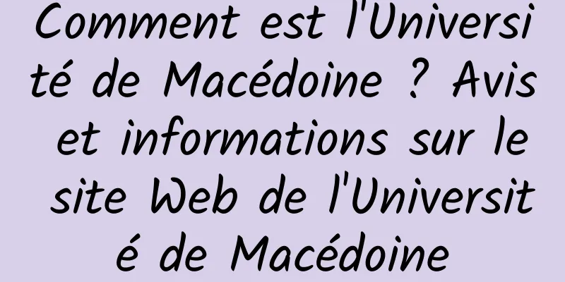 Comment est l'Université de Macédoine ? Avis et informations sur le site Web de l'Université de Macédoine