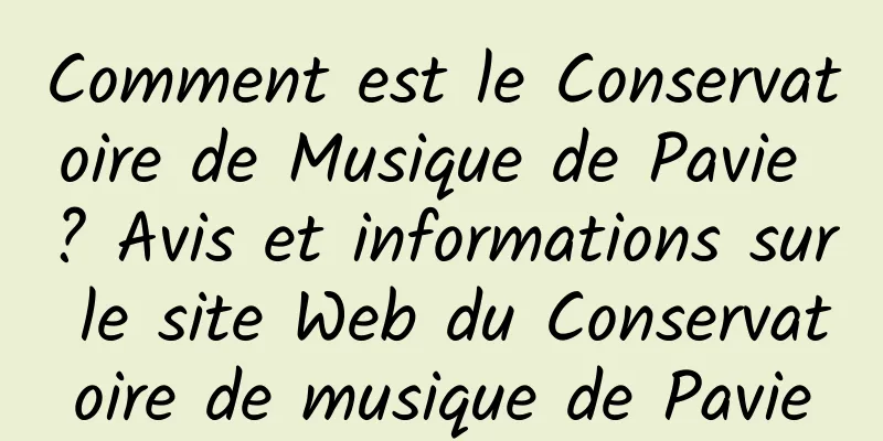 Comment est le Conservatoire de Musique de Pavie ? Avis et informations sur le site Web du Conservatoire de musique de Pavie
