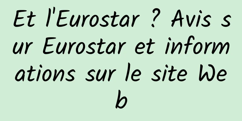 Et l'Eurostar ? Avis sur Eurostar et informations sur le site Web