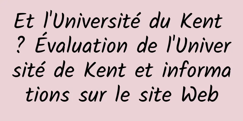 Et l'Université du Kent ? Évaluation de l'Université de Kent et informations sur le site Web
