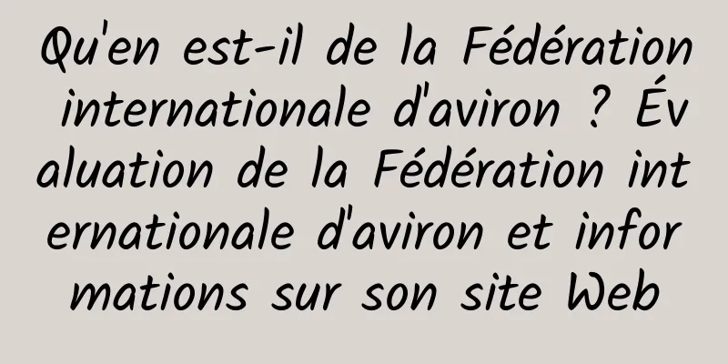 Qu'en est-il de la Fédération internationale d'aviron ? Évaluation de la Fédération internationale d'aviron et informations sur son site Web