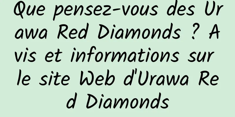 Que pensez-vous des Urawa Red Diamonds ? Avis et informations sur le site Web d'Urawa Red Diamonds