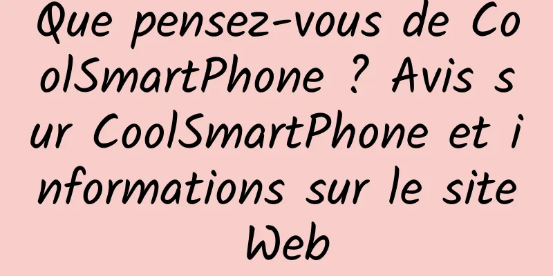 Que pensez-vous de CoolSmartPhone ? Avis sur CoolSmartPhone et informations sur le site Web