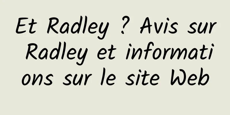 Et Radley ? Avis sur Radley et informations sur le site Web