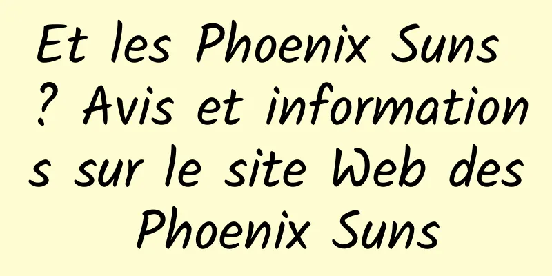Et les Phoenix Suns ? Avis et informations sur le site Web des Phoenix Suns