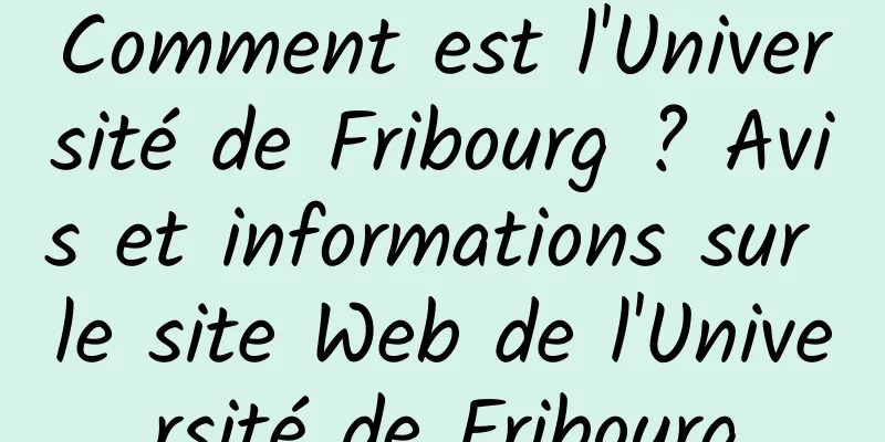 Comment est l'Université de Fribourg ? Avis et informations sur le site Web de l'Université de Fribourg