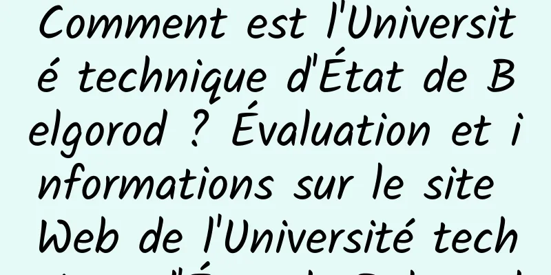 Comment est l'Université technique d'État de Belgorod ? Évaluation et informations sur le site Web de l'Université technique d'État de Belgorod