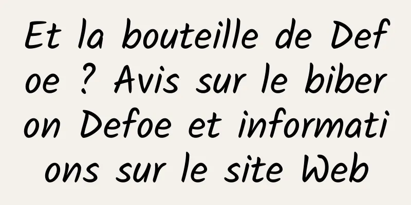 Et la bouteille de Defoe ? Avis sur le biberon Defoe et informations sur le site Web