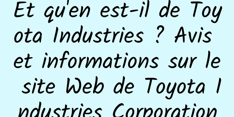 Et qu'en est-il de Toyota Industries ? Avis et informations sur le site Web de Toyota Industries Corporation