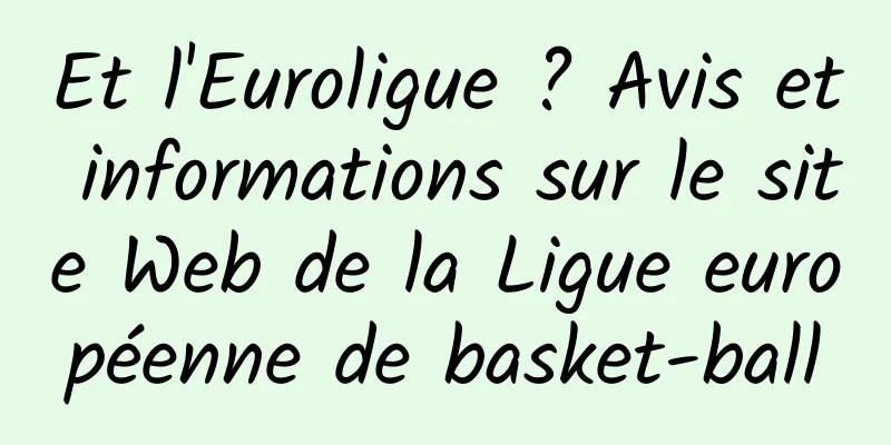 Et l'Euroligue ? Avis et informations sur le site Web de la Ligue européenne de basket-ball