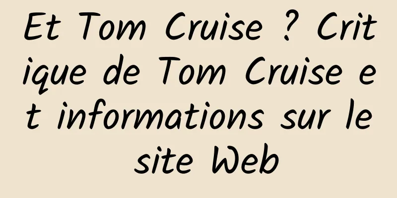 Et Tom Cruise ? Critique de Tom Cruise et informations sur le site Web