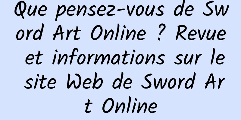 Que pensez-vous de Sword Art Online ? Revue et informations sur le site Web de Sword Art Online