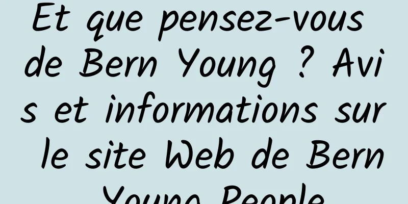 Et que pensez-vous de Bern Young ? Avis et informations sur le site Web de Bern Young People