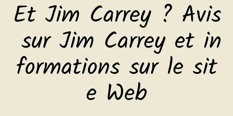 Et Jim Carrey ? Avis sur Jim Carrey et informations sur le site Web