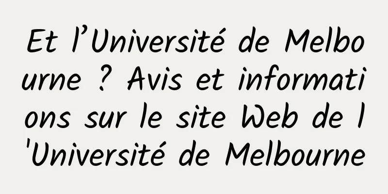 Et l’Université de Melbourne ? Avis et informations sur le site Web de l'Université de Melbourne