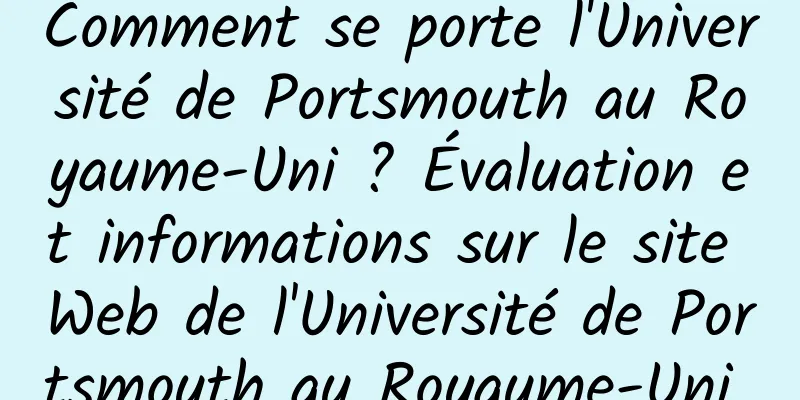 Comment se porte l'Université de Portsmouth au Royaume-Uni ? Évaluation et informations sur le site Web de l'Université de Portsmouth au Royaume-Uni 