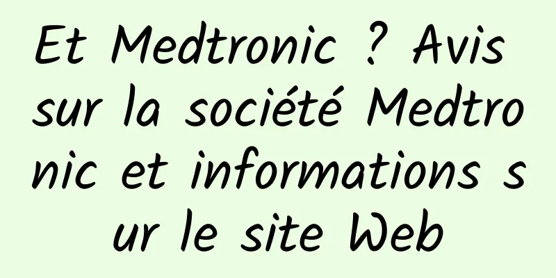 Et Medtronic ? Avis sur la société Medtronic et informations sur le site Web