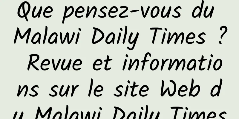 Que pensez-vous du Malawi Daily Times ? Revue et informations sur le site Web du Malawi Daily Times