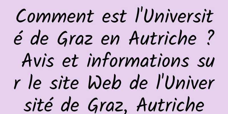 Comment est l'Université de Graz en Autriche ? Avis et informations sur le site Web de l'Université de Graz, Autriche
