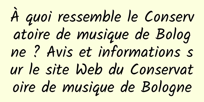 À quoi ressemble le Conservatoire de musique de Bologne ? Avis et informations sur le site Web du Conservatoire de musique de Bologne