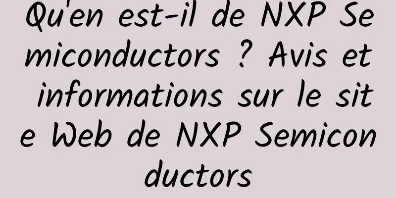 Qu'en est-il de NXP Semiconductors ? Avis et informations sur le site Web de NXP Semiconductors