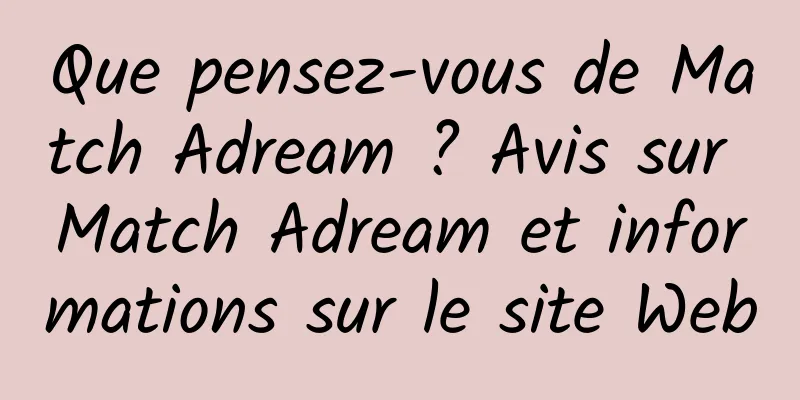 Que pensez-vous de Match Adream ? Avis sur Match Adream et informations sur le site Web