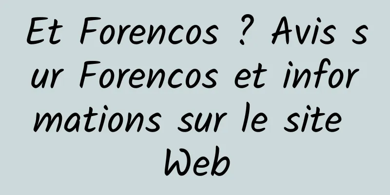Et Forencos ? Avis sur Forencos et informations sur le site Web