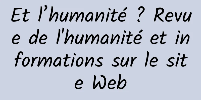 Et l’humanité ? Revue de l'humanité et informations sur le site Web