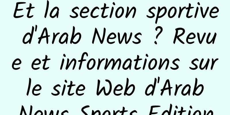 Et la section sportive d'Arab News ? Revue et informations sur le site Web d'Arab News Sports Edition
