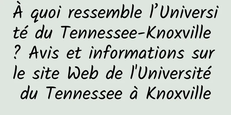 À quoi ressemble l’Université du Tennessee-Knoxville ? Avis et informations sur le site Web de l'Université du Tennessee à Knoxville