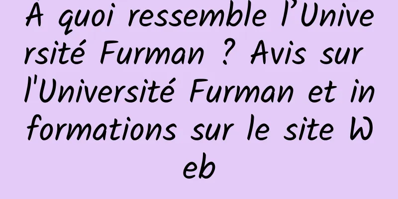 À quoi ressemble l’Université Furman ? Avis sur l'Université Furman et informations sur le site Web