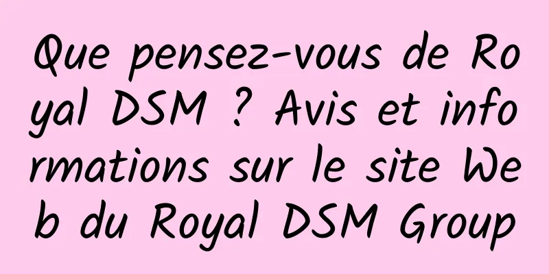 Que pensez-vous de Royal DSM ? Avis et informations sur le site Web du Royal DSM Group