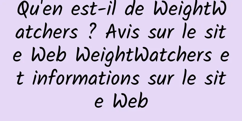 Qu'en est-il de WeightWatchers ? Avis sur le site Web WeightWatchers et informations sur le site Web