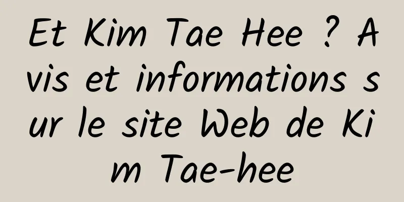 Et Kim Tae Hee ? Avis et informations sur le site Web de Kim Tae-hee